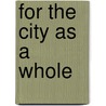 For the City as a Whole by Robert B. Fairbanks