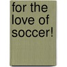 For the Love of Soccer! door Pele