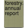 Forestry. Annual Report door Minnesota. Forestry Commissioner
