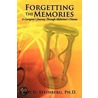Forgetting The Memories by Ph.D. Roy D. Steinberg