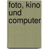 Foto, Kino und Computer door Karl Sierek