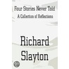 Four Stories Never Told by Richard Slayton