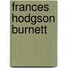 Frances Hodgson Burnett door Ann Thwaite