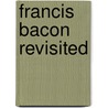 Francis Bacon Revisited door William Sessions