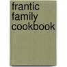 Frantic Family Cookbook by Leanne Ely