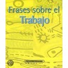 Frases Sobre el Trabajo door Onbekend