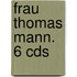 Frau Thomas Mann. 6 Cds