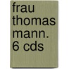 Frau Thomas Mann. 6 Cds door Inge Jens