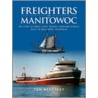 Freighters Of Manitowoc by Tom Wenstadt