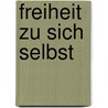 Freiheit Zu Sich Selbst by Christiane Tietz