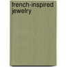 French-Inspired Jewelry door Kaari Meng