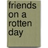 Friends on a Rotten Day