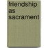 Friendship as Sacrament
