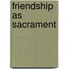 Friendship as Sacrament door Carmen L. Caltagirone