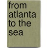 From Atlanta To The Sea door Byron A. Dunn