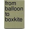 From Balloon To Boxkite by Malcolm Hall