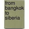 From Bangkok To Siberia door Marion Johnston