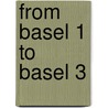 From Basel 1 To Basel 3 door Laurent Balthazar