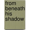 From Beneath His Shadow door Barbra Palmer