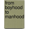 From Boyhood To Manhood by William Makepeace Thayer