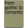 From Gothic To Romantic door Alistair Heys