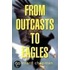 From Outcasts To Eagles