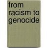 From Racism To Genocide door Gretchen Schafft