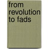 From Revolution To Fads by Henry Berry