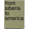 From Siberia to America by Boruch B. Frusztajer