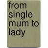 From Single Mum To Lady by Judy Campbell