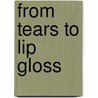 From Tears To Lip Gloss door Karla C. Gonzales