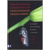 Organiserend veranderen of veranderend organiseren