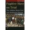 Fugitive Slave On Trial by Earl M. Maltz