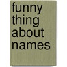 Funny Thing About Names by Jim Wegryn