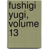 Fushigi Yugi, Volume 13 by Yuu Watase