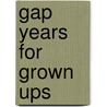 Gap Years for Grown Ups door Susan Griffiths