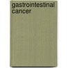 Gastrointestinal Cancer door Jaffer A. Ajani