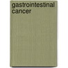 Gastrointestinal Cancer by Jaffer A. Ajani
