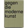 Gegen Die Moderne Kunst door Wilhelm Lilienthal