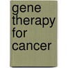 Gene Therapy For Cancer by Stephan A. Vorburger