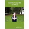 Gentle Yoga for 50 Plus door Subodh Gupta