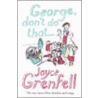 George Don't Do That... door Joyce Grenfell