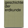 Geschichte Der Erdkunde door Siegmund Gunther