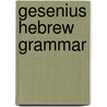 Gesenius Hebrew Grammar by Wilhelm Gesenius