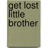 Get Lost Little Brother door Marilyn Lashbrook