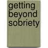 Getting Beyond Sobriety door Michael Craig Clemmens