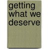 Getting What We Deserve door Alfred Sommer