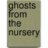 Ghosts from the Nursery