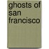 Ghosts of San Francisco
