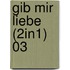 Gib mir Liebe (2in1) 03